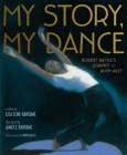 My Story, My Dance: Robert Battle's Journey to Alvin Ailey By Lesa Cline-Ransome, James E. Ransome (Illustrator), Robert Battle (Foreword by) Cover Image