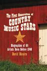 The First Generation of Country Music Stars: Biographies of 50 Artists Born Before 1940 By David Dicaire Cover Image