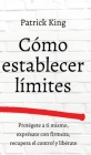 Cómo establecer límites: Protégete a ti mismo, exprésate con firmeza, recupera el control y libérate By Patrick King Cover Image