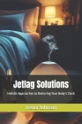 Jetlag Solutions: Holistic Approaches to Restoring Your Body's Clock Cover Image
