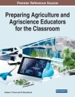 Preparing Agriculture and Agriscience Educators for the Classroom By Andrew C. Thoron (Editor), R. Kirby Barrick (Editor) Cover Image