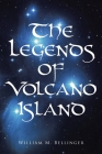 The Legends of Volcano Island By William M. Bellinger Cover Image