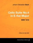 Johann Sebastian Bach - Cello Suite No.4 in E-flat Major - BWV 1010 - A Score for the Cello By Johann Sebastian Bach Cover Image