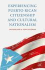 Experiencing Puerto Rican Citizenship and Cultural Nationalism By J. Font-Guzmán Cover Image