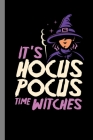 It's Hocus Pocus Time Witches: Sorcery Spooky Witchcraft Halloween Party Scary Hallows Eve All Saint's Day Celebration Gift For Celebrant And Trick O By Zia Hamilton Cover Image