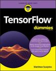 Tensorflow for Dummies By Matthew Scarpino Cover Image