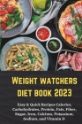 Weight Watchers Diet Book 2023: Easy & Quick Recipes Calories, Carbohydrates, Protein, Fats, Fiber, Sugar, Iron, Calcium, Potassium, Sodium, and Vitam By Emma Jessica Cover Image