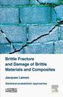 Brittle Fracture and Damage of Brittle Materials and Composites: Statistical-Probabilistic Approaches By Jacques Lamon Cover Image