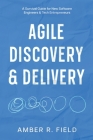 Agile Discovery & Delivery: A Survival Guide for New Software Engineers & Tech Entrepreneurs Cover Image
