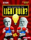 Who Invented the Light Bulb?: Edison vs. Swan By Susan E. Hamen Cover Image