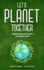 Let's Planet Together: Preserving Our Earth in Unique Ways By Benjamin Taylor Cover Image
