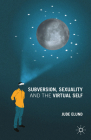 Subversion, Sexuality and the Virtual Self Cover Image