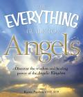 The Everything Guide to Angels: Discover the wisdom and healing power of the Angelic Kingdom (Everything® Series) Cover Image