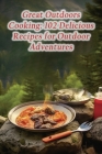 Great Outdoors Cooking: 102 Delicious Recipes for Outdoor Adventures By Rustic Rooster Grill Cover Image