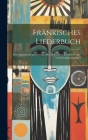 Fränkisches Liederbuch: Eine Sammlung Auserlesener, Bes. In Franken Beliebter Volks- Und Gesellschaftslieder Cover Image