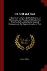 On Rest and Pain: A Course of Lectures on the Influence of Mechanical and Physiological Rest in the Treatment of Accidents and Surgical Cover Image