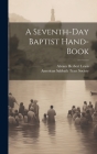 A Seventh-day Baptist Hand-book By Abram Herbert 1836-1908 Lewis, American Sabbath Tract Society (Created by) Cover Image