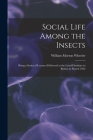 Social Life Among the Insects: Being a Series of Lectures Delivered at the Lowell Institute in Boston in March 1922 By William Morton 1865-1937 Wheeler Cover Image