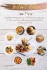 Instant Vortex Air Fryer: A Complete Guide with Easy and Amazing Frying Recipes to Enjoy you Time at Home. and 30 day Meal Plan to make a health Cover Image