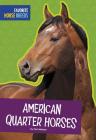 American Quarter Horses (Favorite Horse Breeds) By Carl Meister Cover Image