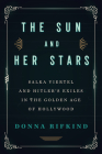 The Sun and Her Stars: Salka Viertel and Hitler's Exiles in the Golden Age of Hollywood By Donna Rifkind Cover Image