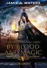 By Blood and Magic By Jamie a. Waters Cover Image