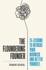 The Floundering Founder: 24 Lessons to Refocus Your Business and Better Yourself By Raman Sehgal Cover Image