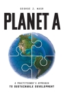 Planet A: A Practitioner's Approach to Sustainable Development By George J. Nasr Cover Image