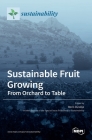 Sustainable Fruit Growing: From Orchard to Table By Boris Duralija (Editor) Cover Image