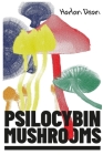 Psilocybin Mushrooms: The Complete Step-by-Step Guide to Growing and Using Psychedelic Magic Mushrooms and Discover Benefits and Side Effect By Harlan Dean Cover Image