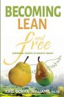 Becoming Lean and Free: Surprising Secrets to Healthy Weight By Kris Doran Williams Cover Image