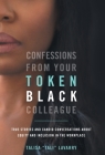 Confessions From Your Token Black Colleague By Talisa Lavarry Cover Image