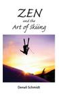 Zen and the Art of Skiing By Denali Schmidt, Theresa Grasso Munisteri, Joanne Schmidt Patti (Arranged by) Cover Image