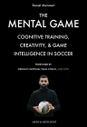 The Mental Game: Cognitive Training, Creativity, and Game Intelligence in Soccer By Daniel Memmert, Jogi Low (Foreword by) Cover Image