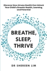 Breathe, Sleep, Thrive: Discover how airway health can unlock your child's greater health, learning, and potential By Shereen Lim Cover Image