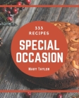 333 Special Occasion Recipes: A Special Occasion Cookbook for All Generation By Mary Taylor Cover Image