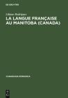 La langue française au Manitoba (Canada) (Canadiana Romanica #21) By Liliane Rodriguez Cover Image