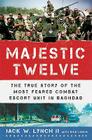 The Majestic Twelve: The True Story of the Most Feared Combat Escort Unit in Baghdad Cover Image