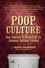 Poop Culture: How America Is Shaped by Its Grossest National Product By Dave Praeger, Paul Provenza (Foreword by) Cover Image