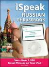 Ispeak Russian Phrasebook (MP3 Disc + Guide): See+ Hear 1,200 Travel Phrases on Your iPod [With Book] (Ispeak Audio Phrasebook) Cover Image