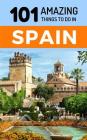 101 Amazing Things to Do in Spain: Spain Travel Guide Cover Image