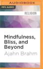 Mindfulness, Bliss, and Beyond: A Mediator's Handbook By Ajahn Brahm, Peter Wickham (Read by) Cover Image