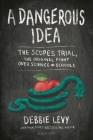 A Dangerous Idea: The Scopes Trial, the Original Fight over Science in Schools By Debbie Levy Cover Image