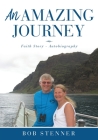 An Amazing Journey: Faith Story - Autobiography By Bob Stenner Cover Image