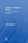A History of Digital Media: An Intermedia and Global Perspective By Gabriele Balbi, Paolo Magaudda Cover Image