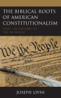 The Biblical Roots of American Constitutionalism: From 