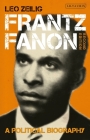 Frantz Fanon: A Political Biography By Leo Zeilig Cover Image