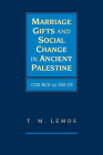 Marriage Gifts and Social Change in Ancient Palestine: 1200 Bce to 200 CE By T. M. Lemos Cover Image
