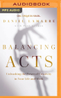 Balancing Acts: Unleashing the Power of Creativity in Your Life and Work By Daniel Lamarre, Christopher Ragland (Read by), Paul Keegan (With) Cover Image