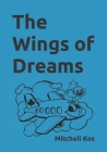 The Wings of Dreams By Marie-Claire Kos (Illustrator), Mitchell Kos Cover Image